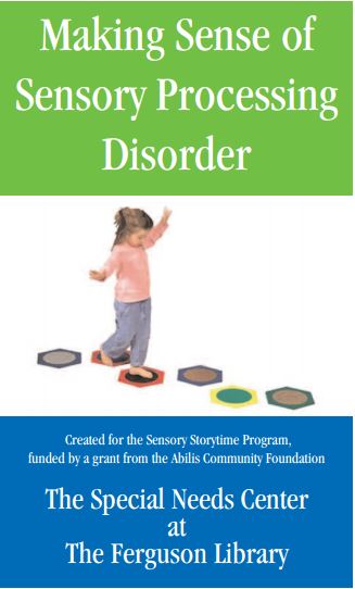 Resource thumbnail that reads, "Making Sense of Sensory Processing Disorder. Created for the Sensory Storytime Program, funded by a grant from the Abilis Community Foundation; The Special Needs Center at The Ferguson Library"