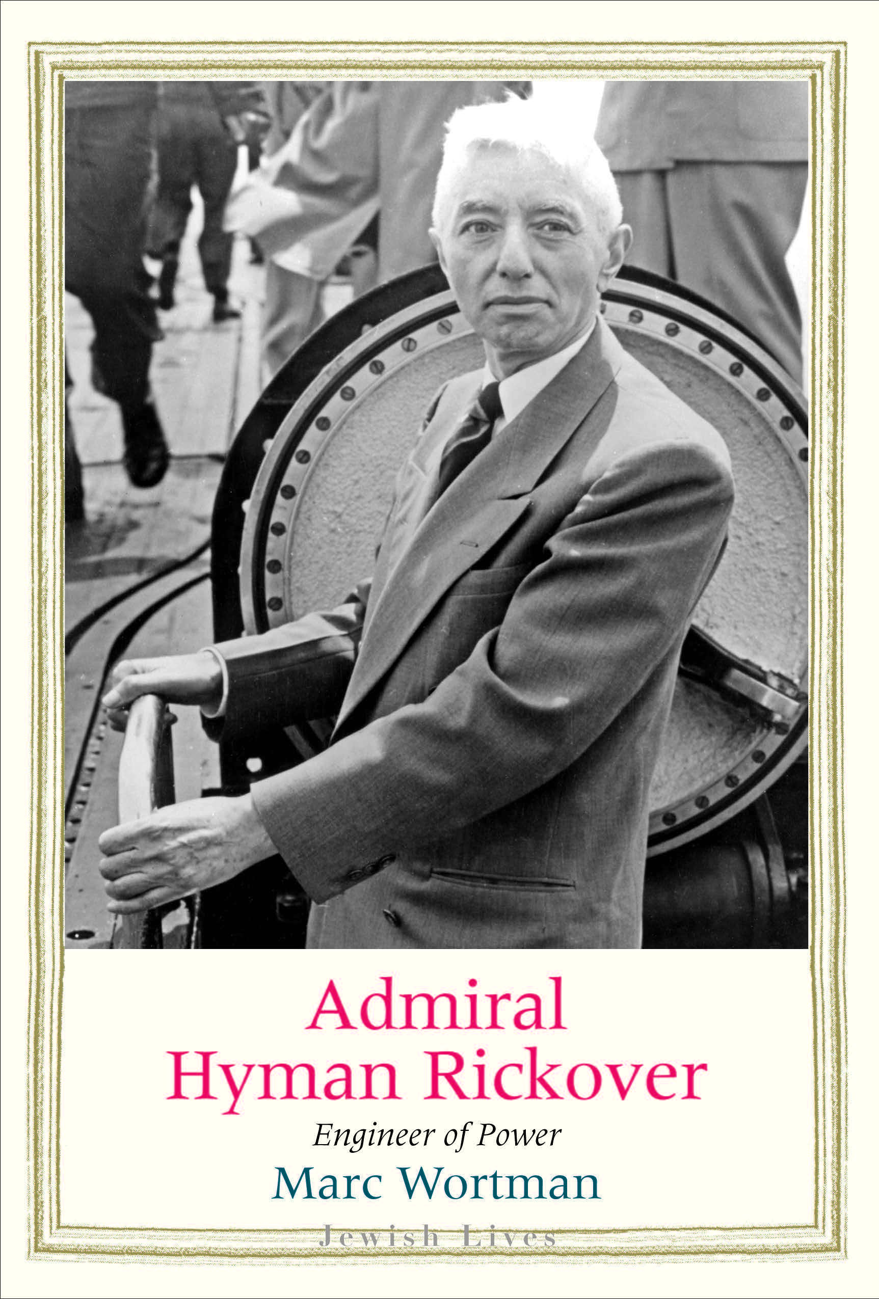 Admiral Hyman Rickover: Engineer of Power