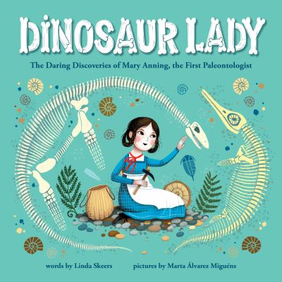Dinosaur Lady: The Daring Discoveries of Mary Anning, the First Paleontologist 