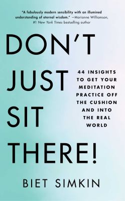 Don't Just Sit There!: 44 Insights to Get Your Meditation Practice Off the Cushion and Into the Real World 