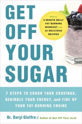 Get Off Your Sugar: Burn the Fat, Crush Your Cravings, and Go From Stress Eating to Strength Eating