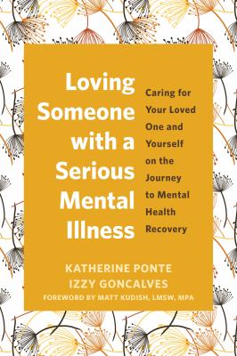 Loving Someone with a Serious Mental Illness: Caring for Your Loved One and Yourself on the Journey to Mental Health Recovery