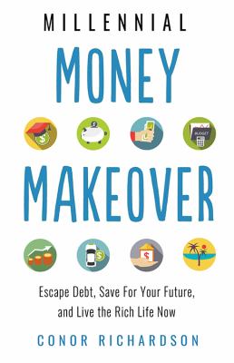 Millennial Money Makeover: Escape Debt, Save for Your Future, and Live the Rich Life Now 