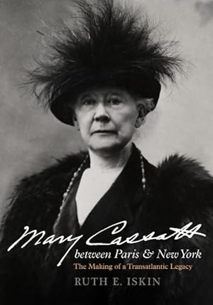 Mary Cassatt between Paris and New York: The Making of a Transatlantic Legacy 