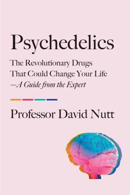 Psychedelics: The Revolutionary Drugs That Could Change Your Life ― A Guide from the Expert 