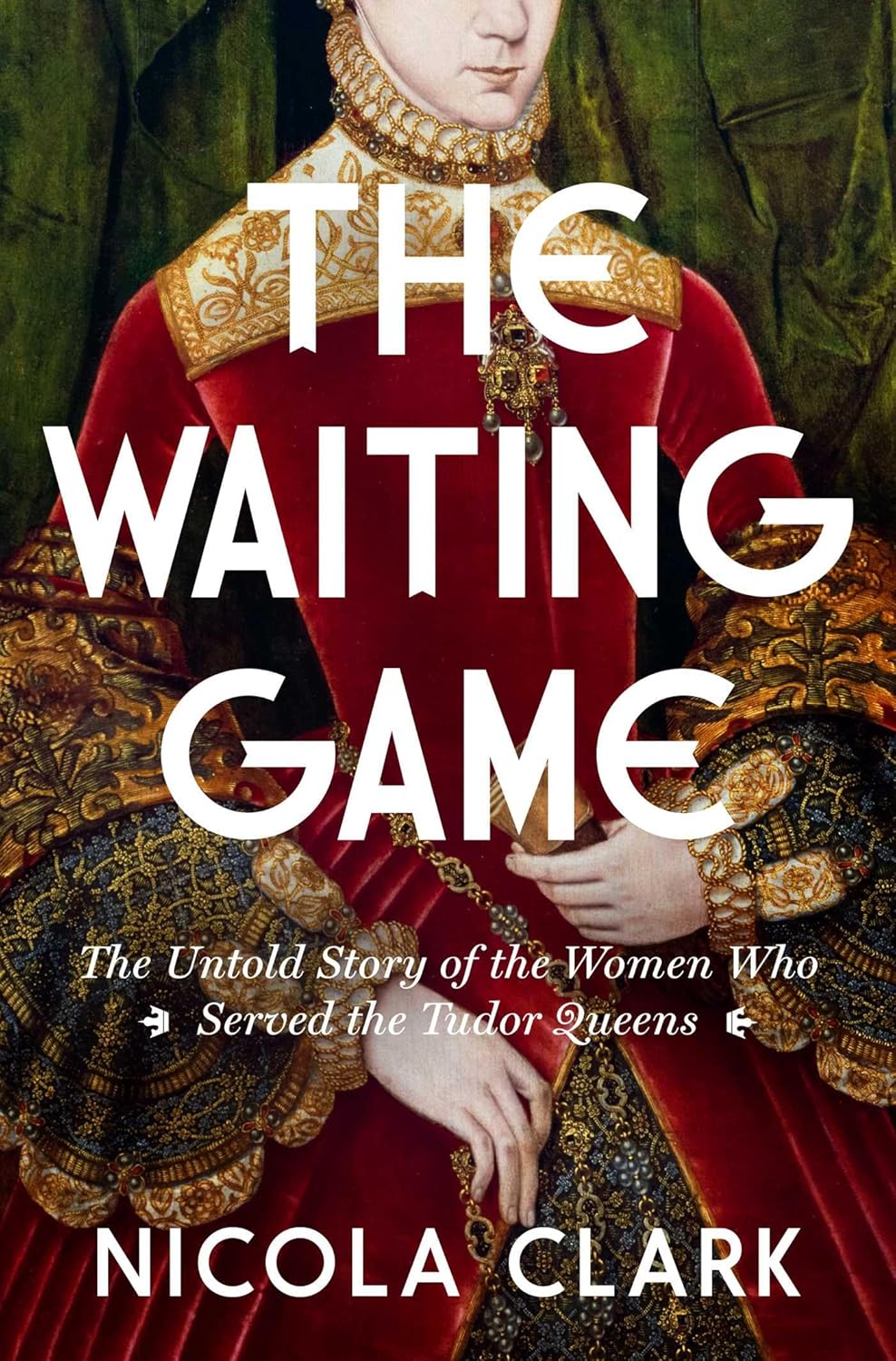 The Waiting Game: The Untold Story of the Women Who Served the Tudor Queen