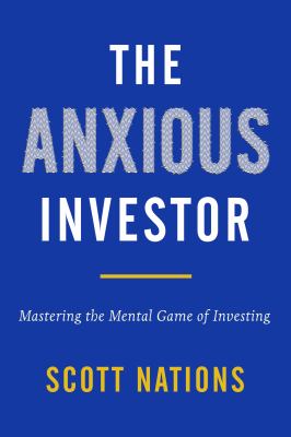 The Anxious Investor: Mastering the Mental Game of Investing 