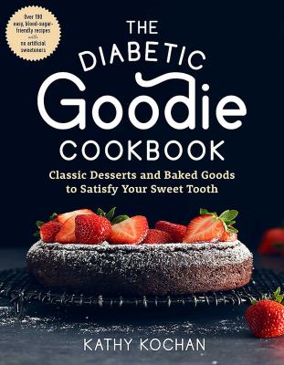 The Diabetic Goodie Cookbook: Classic Desserts and Baked Goods to Satisfy Your Sweet Tooth