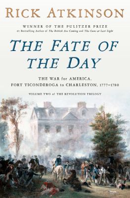The Fate of the Day: The War for America, Fort Ticonderoga to Charleston, 1777-1780 (Revolution Trilogy, 2) 