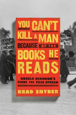 You Can't Kill a Man Because of the Books He Reads: Angelo Herndon's Fight for Free Speech 