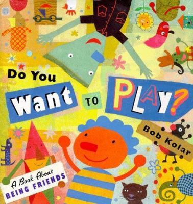 Do You Want to Play?: A Book About Being Friends