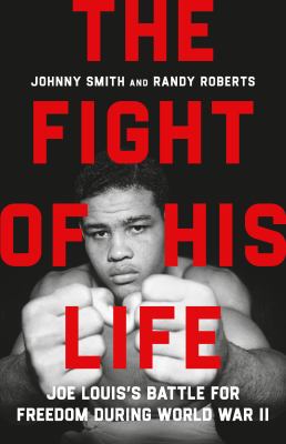 The Fight of His Life: Joe Louis’s Battle for Freedom During World War II Hardcover