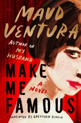 Make Me Famous: An Intoxicating Psychological Thriller of Fame, Fortune, and Betrayal in the World of Pop Culture