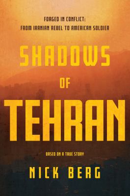 Shadows of Tehran: Forged in Conflict: From Iranian Rebel to American Soldier 