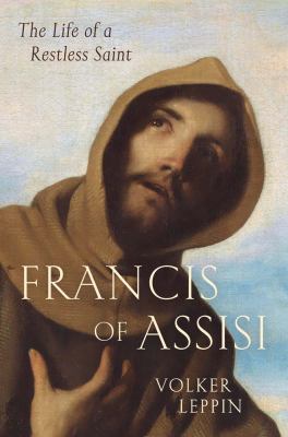 Francis of Assisi: The Life of a Restless Saint 