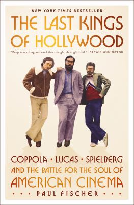 The last kings of Hollywood: Coppola, Lucas, Spielberg and the battle for the soul of American cinema