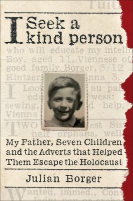 I Seek a Kind Person: My Father, Seven Children and the Adverts that Helped Them Escape the Holocaust