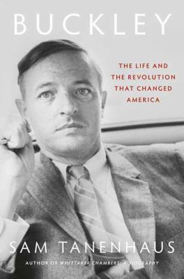 Buckley: The Life and the Revolution That Changed America