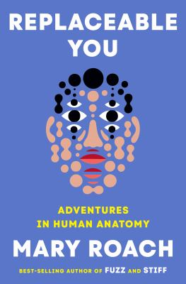 Replaceable You: Adventures in Human Anatomy