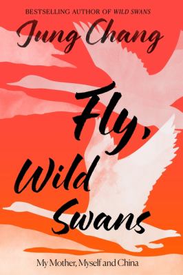 Fly, Wild Swans: A Sweeping Story of Family, Exile, and China’s Transformation Across Generations