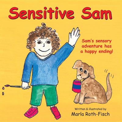 Sensitive Sam: Sam's Sensory Adventure Has a Happy Ending! 