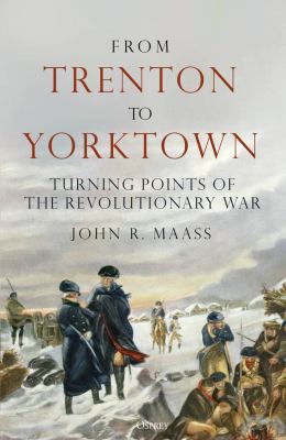 From Trenton to Yorktown: Turning Points of the Revolutionary War 