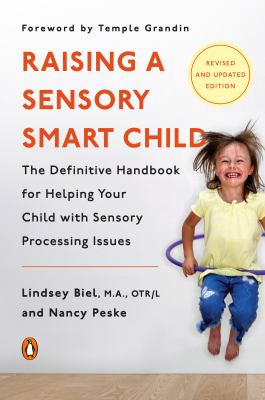 Raising a Sensory Smart Child: The Definitive Handbook for Helping Your Child with Sensory Processing Issues