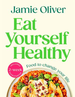 Eat Yourself Healthy: Food to Change Your Life