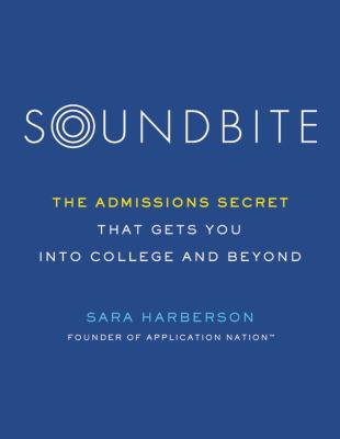 Soundbite: The Admissions Secret that Gets You Into College and Beyond 