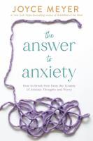 The Answer to Anxiety by Joyce Meyer