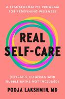 Real Self-Care: A Transformative Program for Redefining Wellness by Pooka Lakshmin